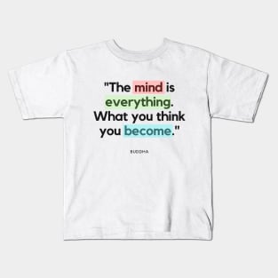 "The mind is everything. What you think you become." - Buddha Quote Kids T-Shirt